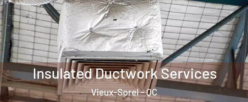  Insulated Ductwork Services Vieux-Sorel - QC