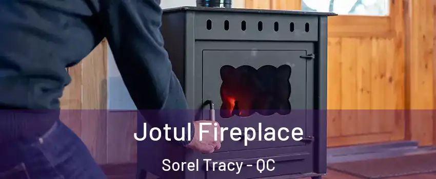  Jotul Fireplace Sorel Tracy - QC