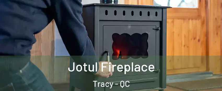  Jotul Fireplace Tracy - QC