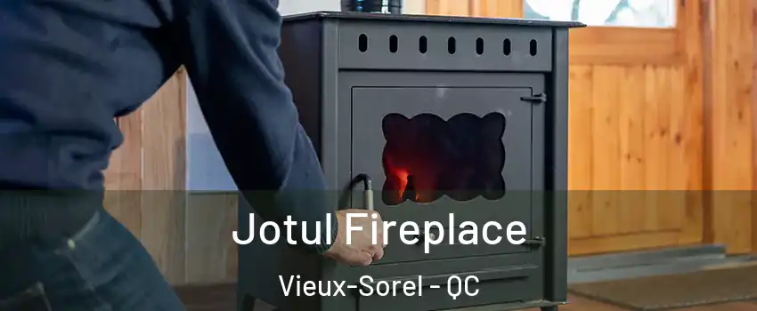  Jotul Fireplace Vieux-Sorel - QC