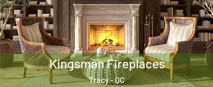  Kingsman Fireplaces Tracy - QC