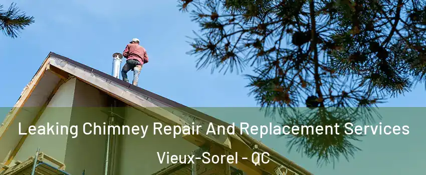  Leaking Chimney Repair And Replacement Services Vieux-Sorel - QC