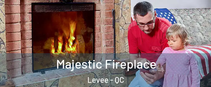  Majestic Fireplace Levee - QC