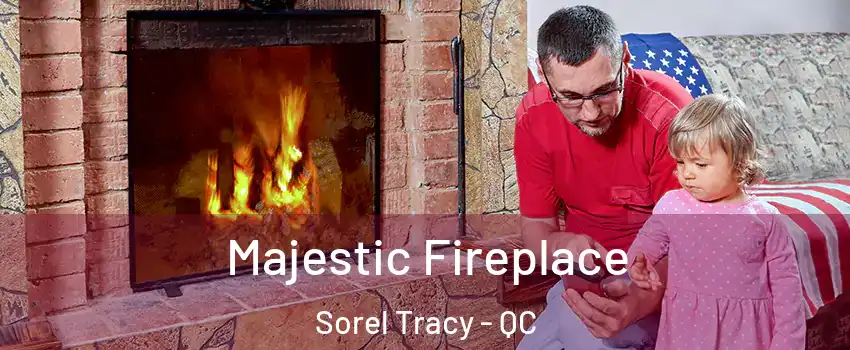  Majestic Fireplace Sorel Tracy - QC