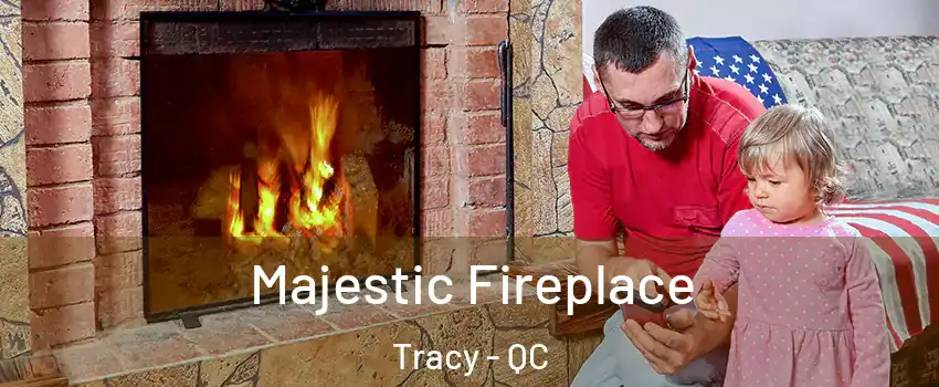  Majestic Fireplace Tracy - QC