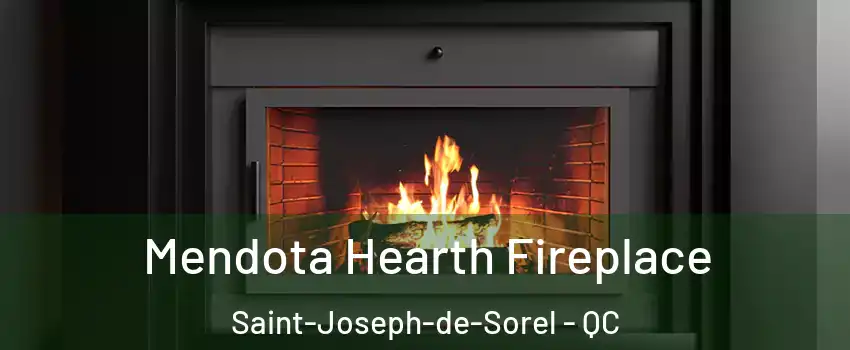  Mendota Hearth Fireplace Saint-Joseph-de-Sorel - QC