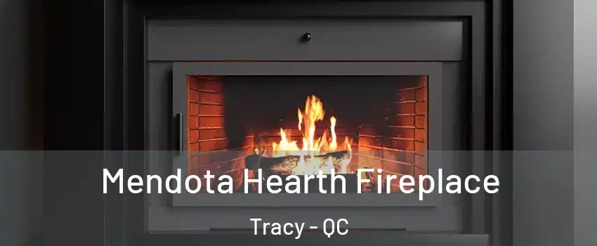  Mendota Hearth Fireplace Tracy - QC