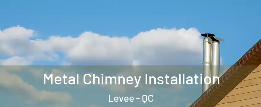  Metal Chimney Installation Levee - QC