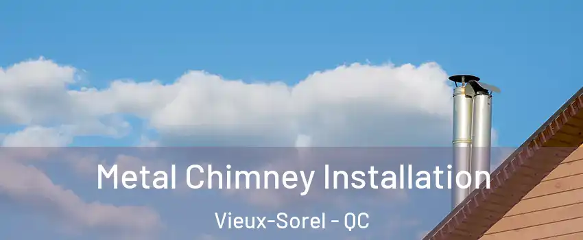  Metal Chimney Installation Vieux-Sorel - QC