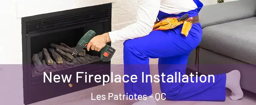  New Fireplace Installation Les Patriotes - QC