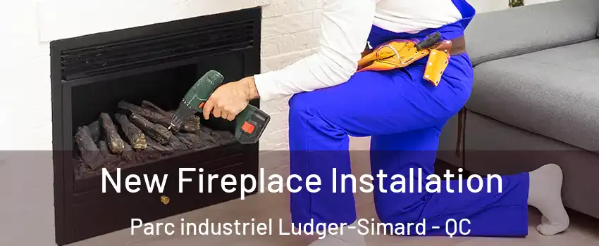 New Fireplace Installation Parc industriel Ludger-Simard - QC