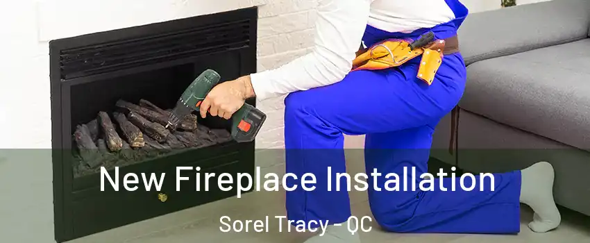  New Fireplace Installation Sorel Tracy - QC