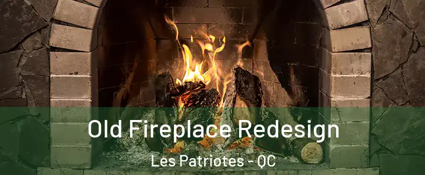  Old Fireplace Redesign Les Patriotes - QC