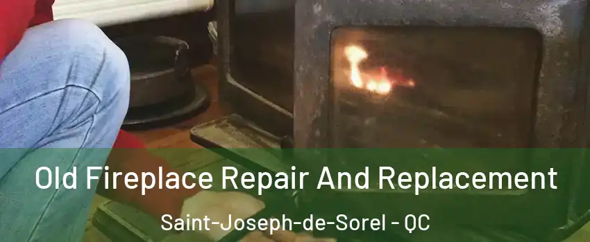  Old Fireplace Repair And Replacement Saint-Joseph-de-Sorel - QC