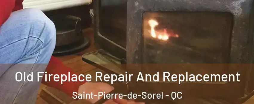  Old Fireplace Repair And Replacement Saint-Pierre-de-Sorel - QC