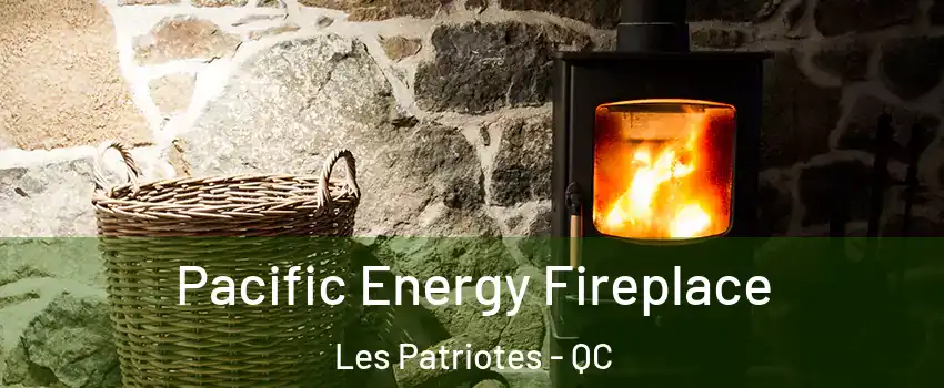  Pacific Energy Fireplace Les Patriotes - QC