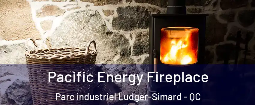 Pacific Energy Fireplace Parc industriel Ludger-Simard - QC