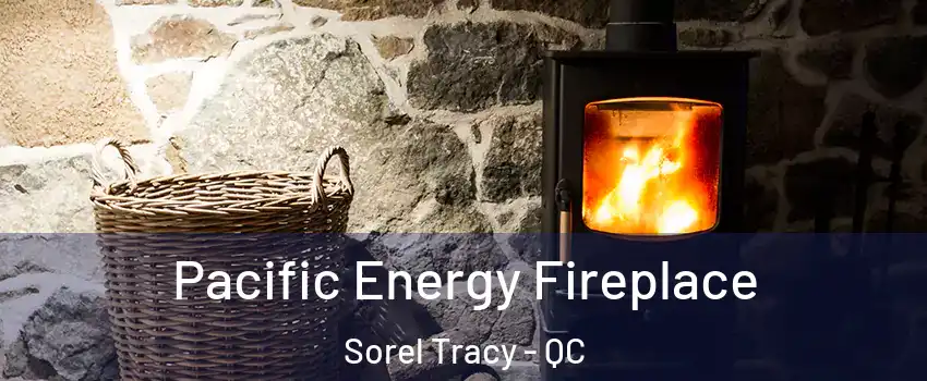 Pacific Energy Fireplace Sorel Tracy - QC