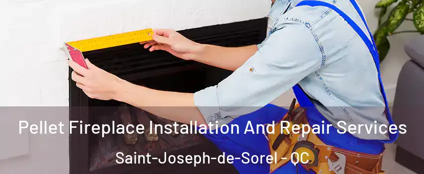  Pellet Fireplace Installation And Repair Services Saint-Joseph-de-Sorel - QC