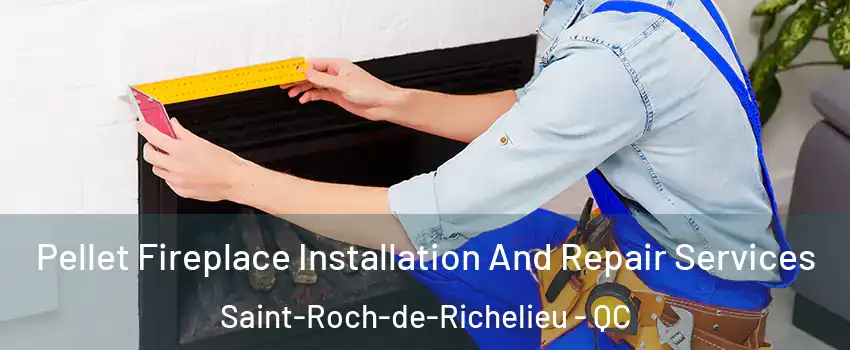  Pellet Fireplace Installation And Repair Services Saint-Roch-de-Richelieu - QC