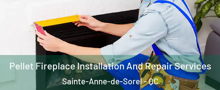  Pellet Fireplace Installation And Repair Services Sainte-Anne-de-Sorel - QC