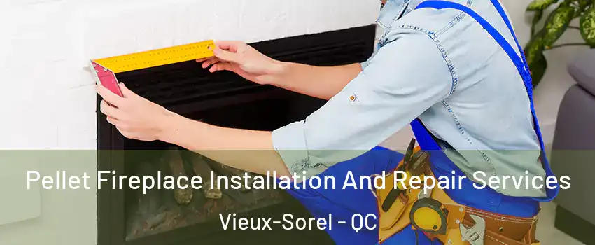  Pellet Fireplace Installation And Repair Services Vieux-Sorel - QC