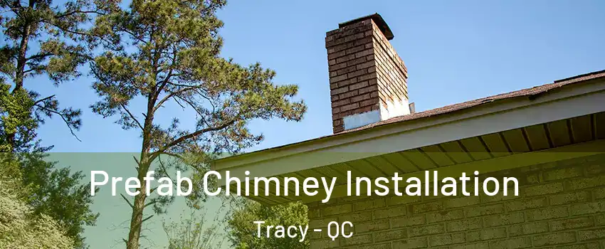  Prefab Chimney Installation Tracy - QC