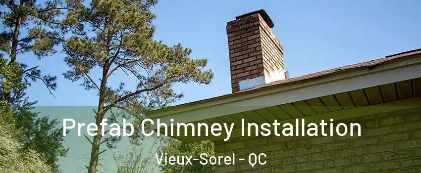  Prefab Chimney Installation Vieux-Sorel - QC