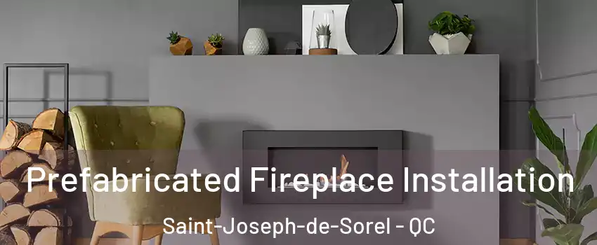  Prefabricated Fireplace Installation Saint-Joseph-de-Sorel - QC