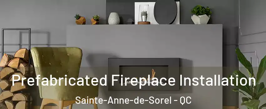  Prefabricated Fireplace Installation Sainte-Anne-de-Sorel - QC