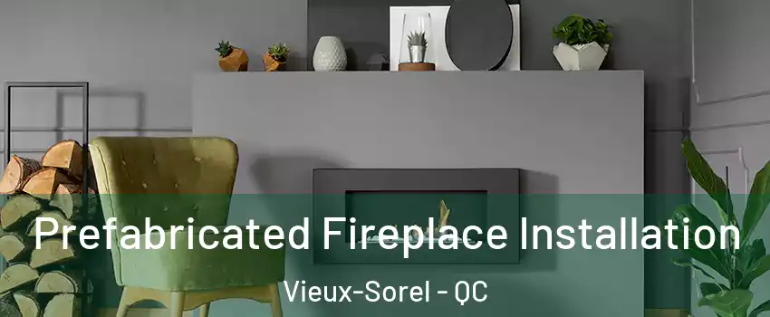  Prefabricated Fireplace Installation Vieux-Sorel - QC