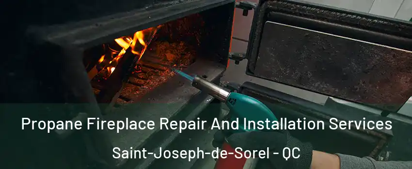  Propane Fireplace Repair And Installation Services Saint-Joseph-de-Sorel - QC