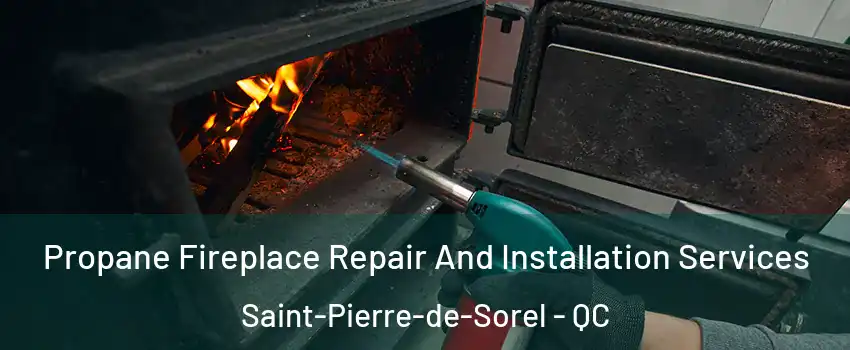  Propane Fireplace Repair And Installation Services Saint-Pierre-de-Sorel - QC