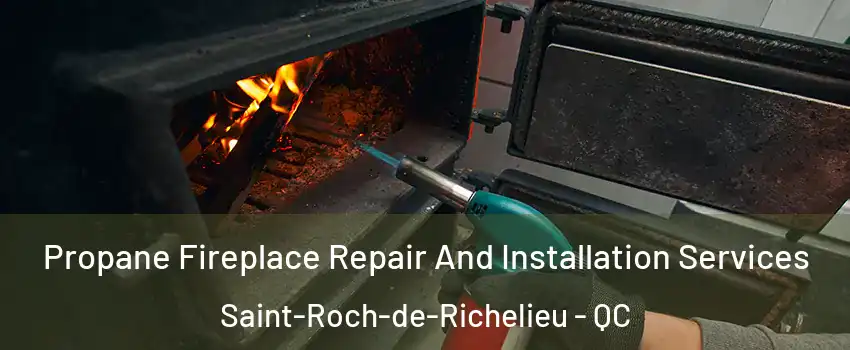  Propane Fireplace Repair And Installation Services Saint-Roch-de-Richelieu - QC