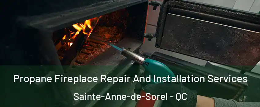  Propane Fireplace Repair And Installation Services Sainte-Anne-de-Sorel - QC