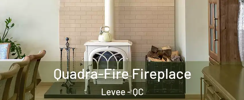  Quadra-Fire Fireplace Levee - QC