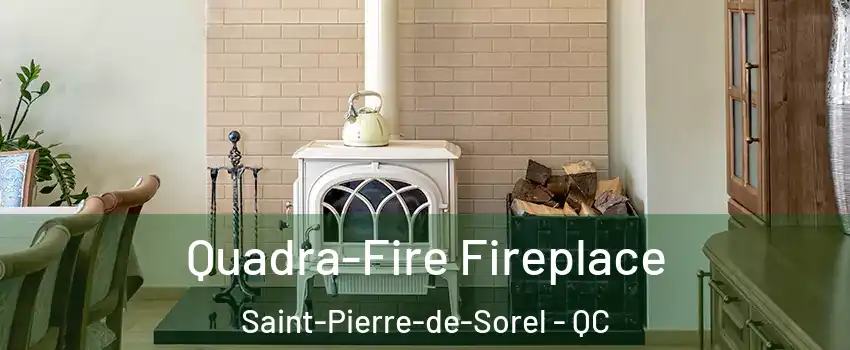  Quadra-Fire Fireplace Saint-Pierre-de-Sorel - QC