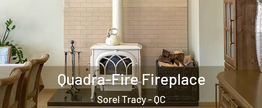  Quadra-Fire Fireplace Sorel Tracy - QC