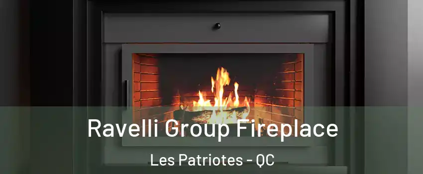  Ravelli Group Fireplace Les Patriotes - QC