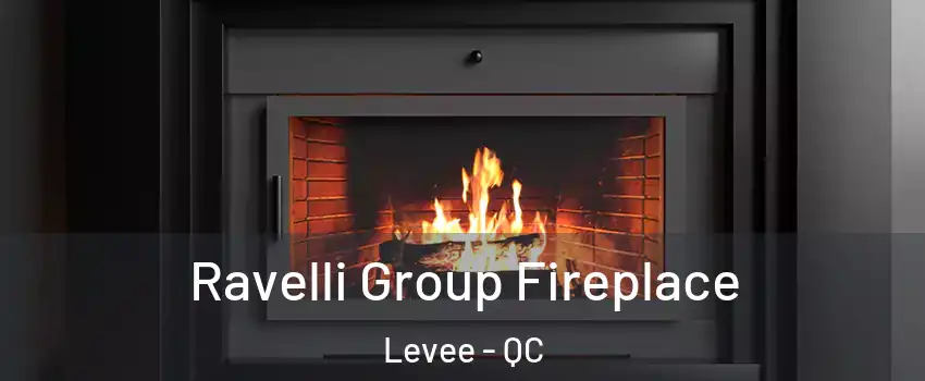  Ravelli Group Fireplace Levee - QC