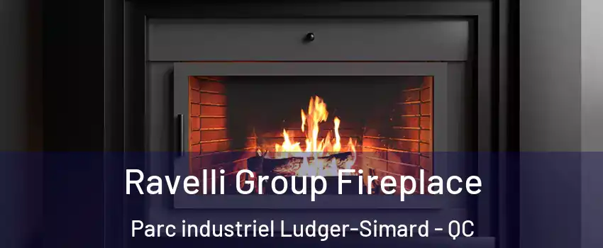  Ravelli Group Fireplace Parc industriel Ludger-Simard - QC