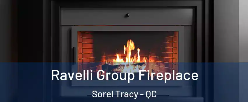  Ravelli Group Fireplace Sorel Tracy - QC