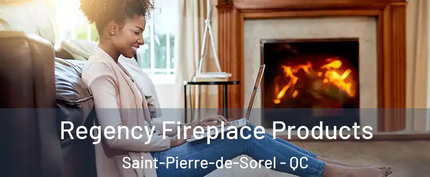 Regency Fireplace Products Saint-Pierre-de-Sorel - QC