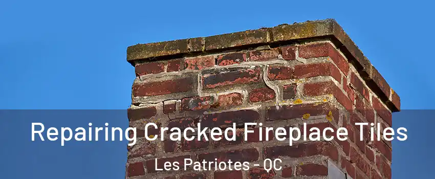  Repairing Cracked Fireplace Tiles Les Patriotes - QC