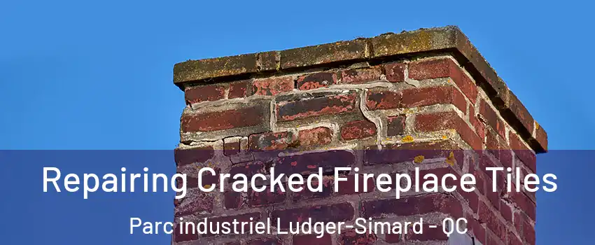  Repairing Cracked Fireplace Tiles Parc industriel Ludger-Simard - QC