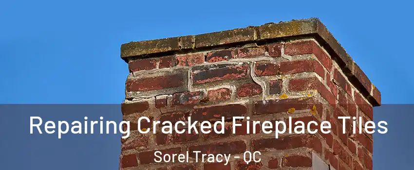  Repairing Cracked Fireplace Tiles Sorel Tracy - QC