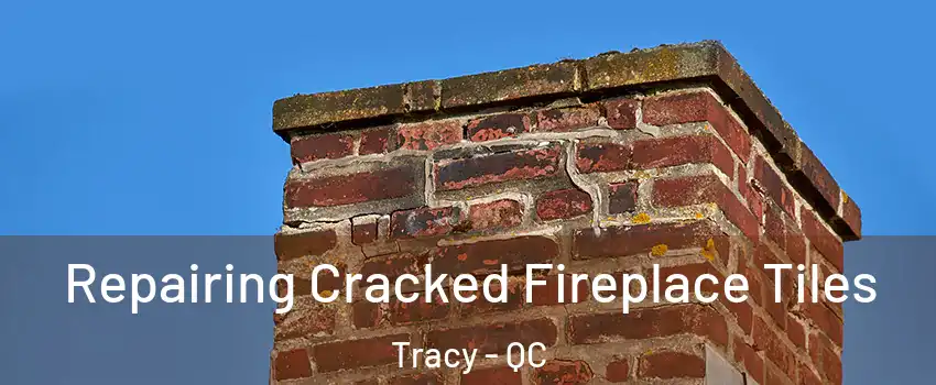  Repairing Cracked Fireplace Tiles Tracy - QC