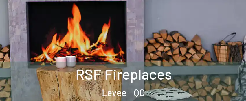  RSF Fireplaces Levee - QC