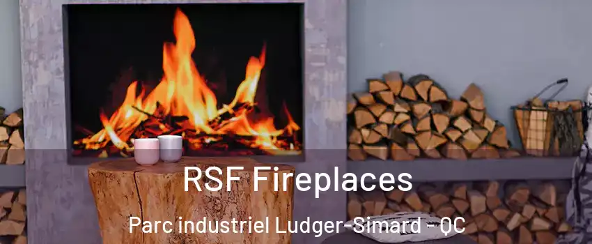 RSF Fireplaces Parc industriel Ludger-Simard - QC