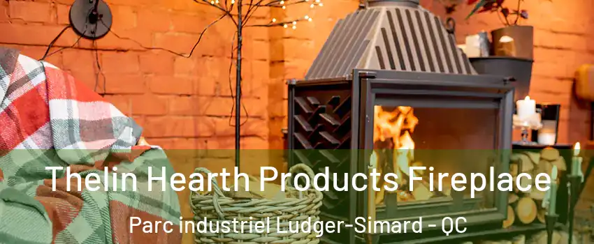  Thelin Hearth Products Fireplace Parc industriel Ludger-Simard - QC